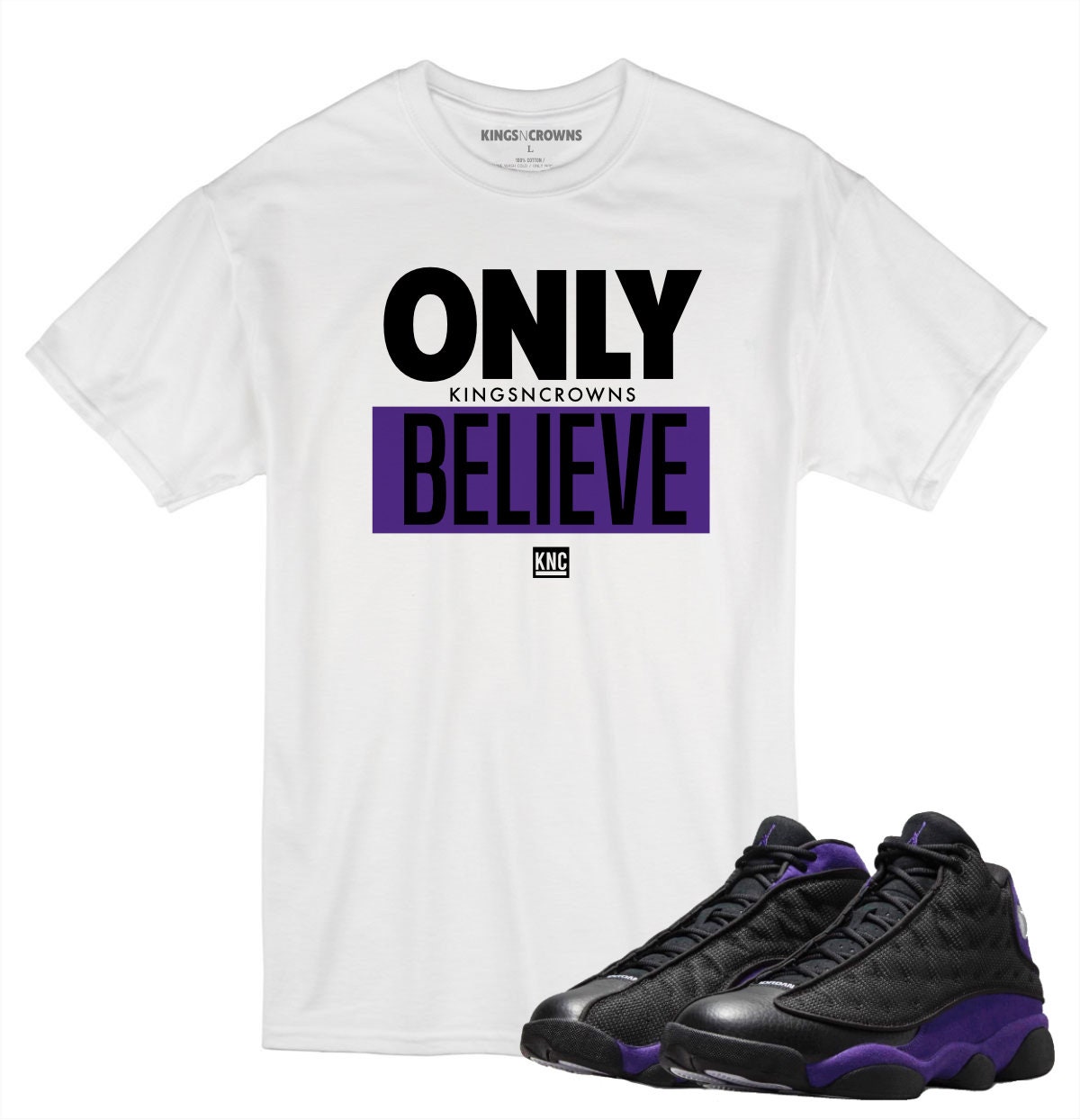 Tee shirt to match Air Jordan 13 Court Purple. KNC Only Believe KINGSNCROWNS