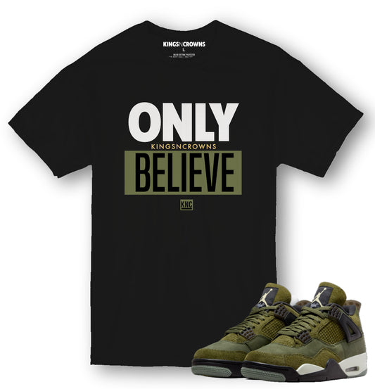 Kings N Crowns Tee shirt to match Air Jordan 4 Craft Olive Sneakers sneaker. Only Believe