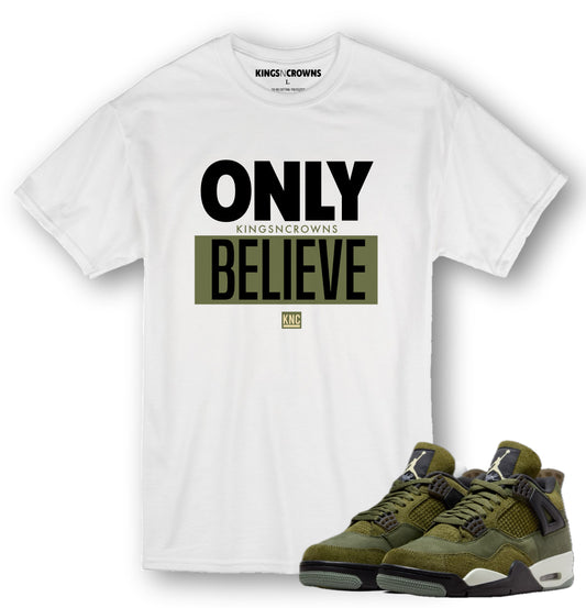 Kings N Crowns Tee shirt to match Air Jordan 4 Craft Olive Sneakers sneaker. Only Believe