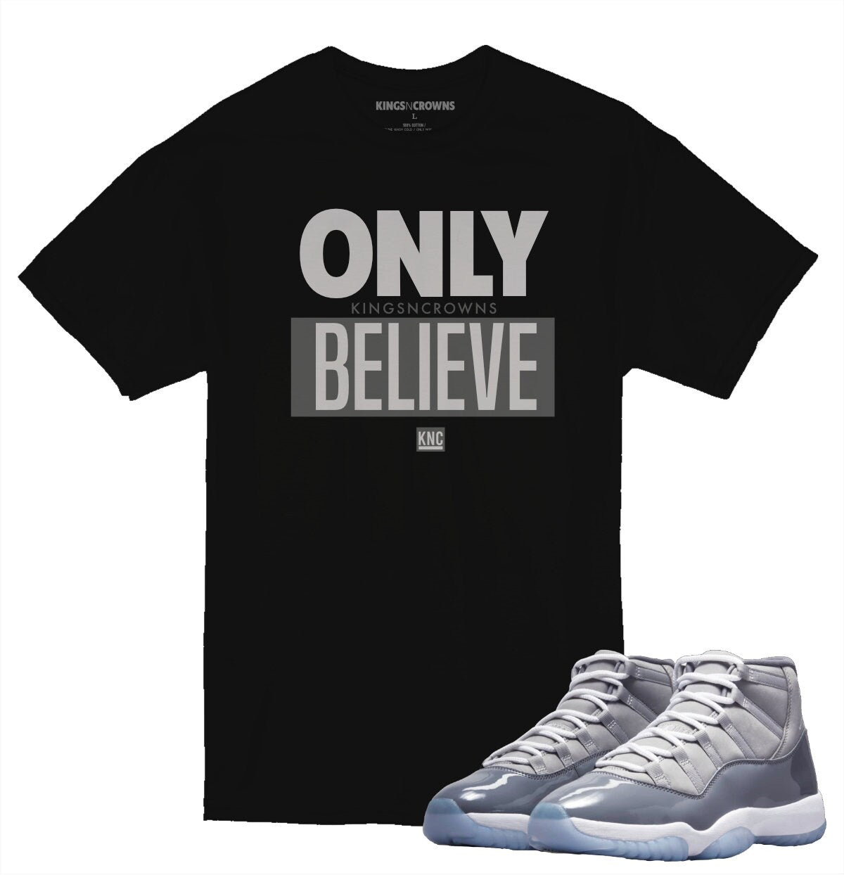 Tee shirt to match Air Jordan 11 Cool Grey sneaker. KNC Only Believe