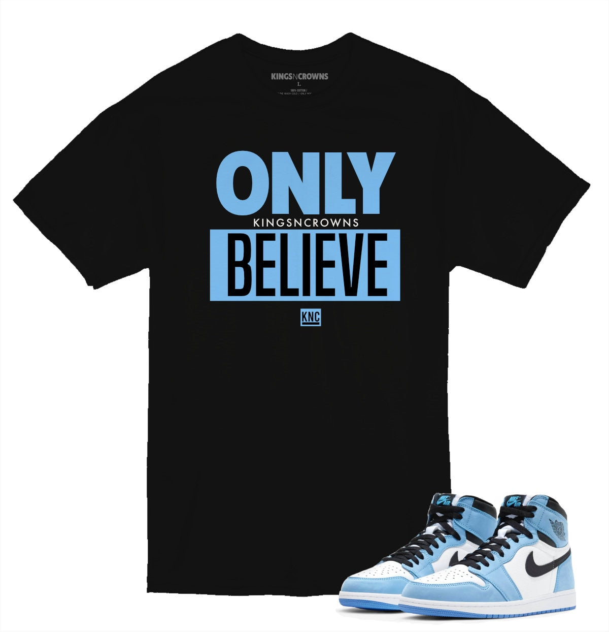 Tee shirt to match Air Jordan 1 University Blue sneaker. KNC Only Believe