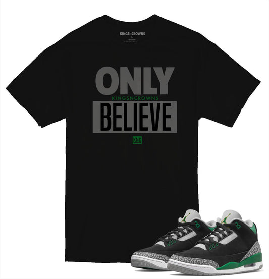 Tee shirt to match Air Jordan 3 Pine Green sneaker. KNC Only Believe