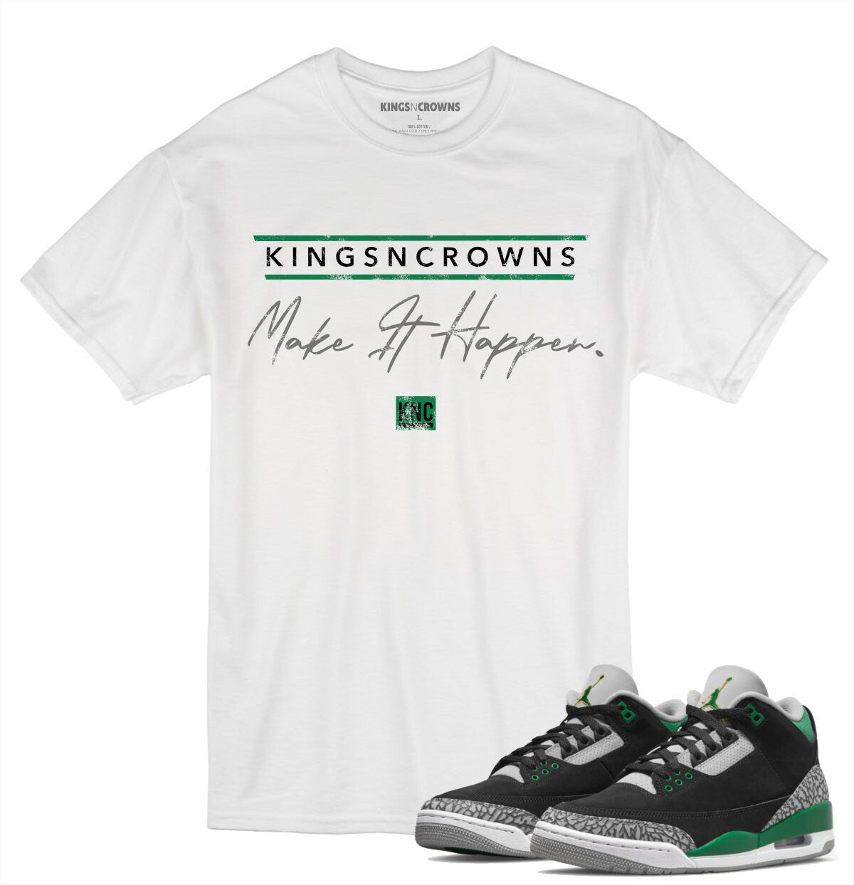 Tee shirt to match Air Jordan 3 Pine Green sneaker. KNC Make It Happen