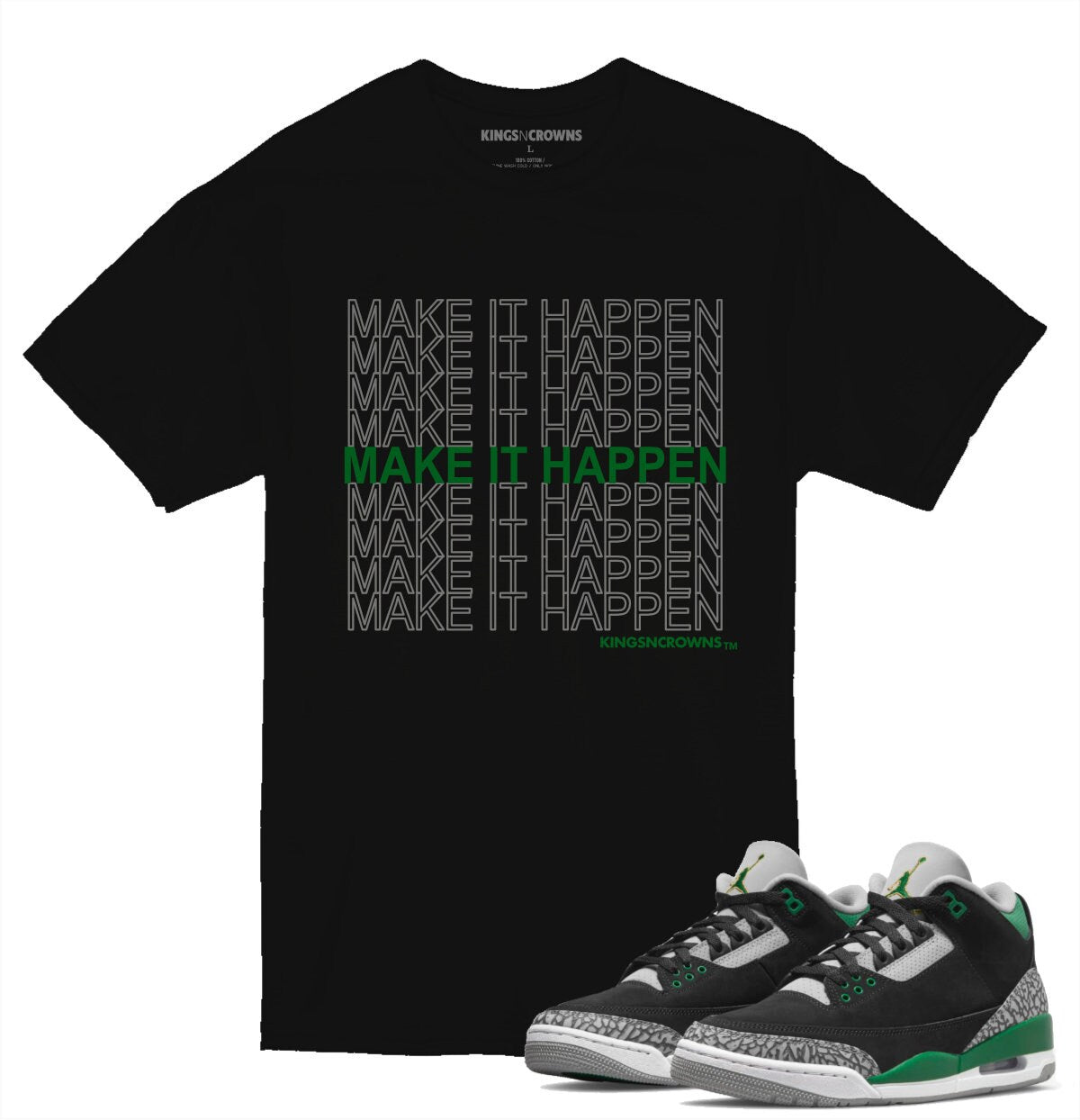 Tee shirt to match Air Jordan 3 Pine Green sneaker. KNC Make It Happen ty